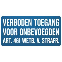 Tekstbord a/lak/vlak 40x20 cm Verboden toegang voor onbevoegden art. 461 Wetb.v.Strafr.